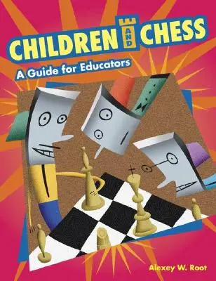 Les enfants et les échecs : Un guide pour les éducateurs - Children and Chess: A Guide for Educators