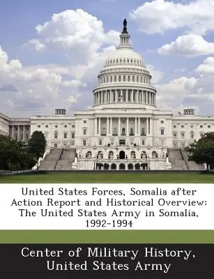 United States Forces, Somalia After Action Report and Historical Overview : L'armée américaine en Somalie, 1992-1994 - United States Forces, Somalia After Action Report and Historical Overview: The United States Army in Somalia, 1992-1994
