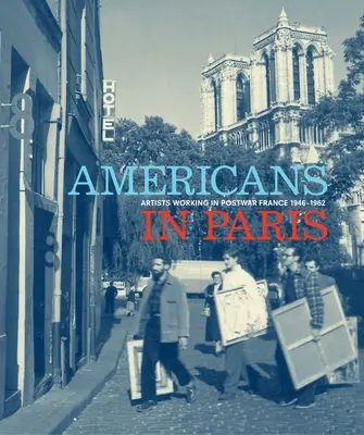 Les Américains à Paris : Les artistes travaillant dans la France de l'après-guerre, 1946-1962 - Americans in Paris: Artists Working in Postwar France, 1946-1962