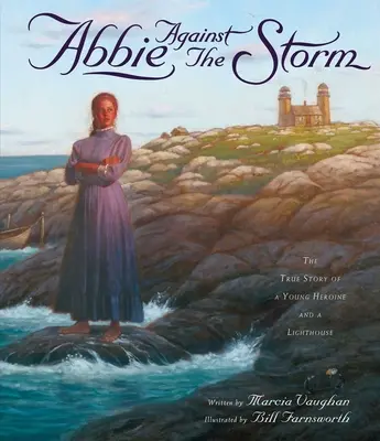 Abbie contre la tempête : L'histoire vraie d'une jeune héroïne et d'un phare - Abbie Against the Storm: The True Story of a Young Heroine and a Lighthouse