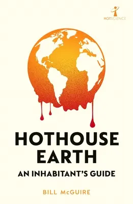 Hothouse Earth : Guide de l'habitant - Hothouse Earth: An Inhabitant's Guide