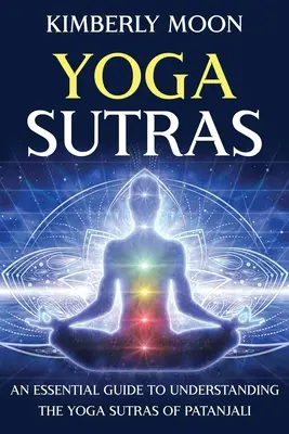 Yoga Sutras : Un guide essentiel pour comprendre les Yoga Sutras de Patanjali - Yoga Sutras: An Essential Guide to Understanding the Yoga Sutras of Patanjali