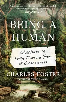 Être humain : Aventures dans quarante mille ans de conscience - Being a Human: Adventures in Forty Thousand Years of Consciousness