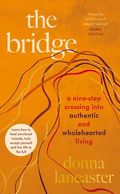 Bridge - Une traversée en neuf étapes vers une vie authentique et entière - Bridge - A nine step crossing into authentic and wholehearted living