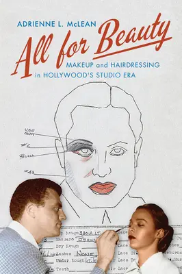 Tout pour la beauté : Maquillage et coiffure à l'époque des studios d'Hollywood - All for Beauty: Makeup and Hairdressing in Hollywood's Studio Era
