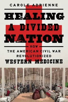 Guérir une nation divisée : Comment la guerre civile américaine a révolutionné la médecine occidentale - Healing a Divided Nation: How the American Civil War Revolutionized Western Medicine