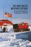 Les stations météorologiques conjointes de l'Arctique : Science et souveraineté dans l'Extrême-Arctique, 1946-1972 - Joint Arctic Weather Stations: Science and Sovereignty in the High Arctic, 1946-1972