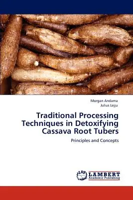 Techniques traditionnelles de traitement pour la désintoxication des tubercules de manioc - Traditional Processing Techniques in Detoxifying Cassava Root Tubers