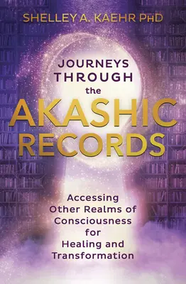 Voyages à travers les archives akashiques : Accéder à d'autres domaines de la conscience pour la guérison et la transformation - Journeys Through the Akashic Records: Accessing Other Realms of Consciousness for Healing and Transformation