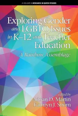Explorer les questions de genre et de LGBTQ dans la formation des enseignants de la maternelle à la 12e année : Un assemblage arc-en-ciel - Exploring Gender and LGBTQ Issues in K-12 and Teacher Education: A Rainbow Assemblage