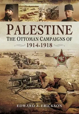 Palestine : Les campagnes ottomanes de 1914-1918 - Palestine: The Ottoman Campaigns of 1914-1918