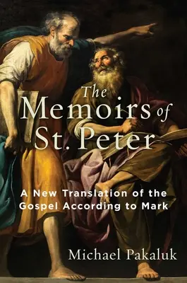 Les Mémoires de saint Pierre : Une nouvelle traduction de l'Évangile selon Marc - The Memoirs of St. Peter: A New Translation of the Gospel According to Mark