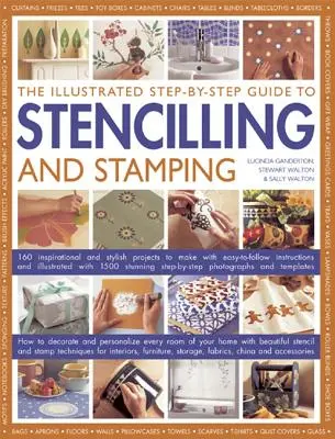 Le guide illustré pas à pas du pochoir et de l'estampage : 160 projets inspirants et élégants à réaliser avec des instructions faciles à suivre et des illustrations. - The Illustrated Step-By-Step Guide to Stencilling and Stamping: 160 Inspirational and Stylish Projects to Make with Easy-To-Follow Instructions and Il