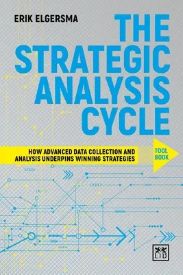 Le livre d'outils du cycle d'analyse stratégique : Comment la collecte et l'analyse de données avancées sous-tendent les stratégies gagnantes - The Strategic Analysis Cycle Tool Book: How Advanced Data Collection and Analysis Underpins Winning Strategies