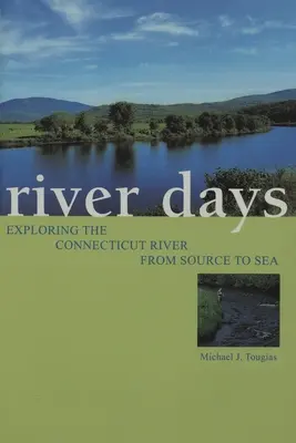 River Days : Explorer la rivière Connecticut de la source à la mer - River Days: Exploring the Connecticut River from Source to Sea