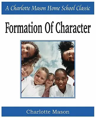 Formation du caractère : Série Charlotte Mason Homeschooling, Vol. 5 - Formation of Character: Charlotte Mason Homeschooling Series, Vol. 5