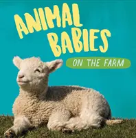 Les bébés animaux : À la ferme - Animal Babies: On the Farm