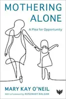 Mothering Alone : Un plaidoyer pour l'opportunité - Mothering Alone: A Plea for Opportunity