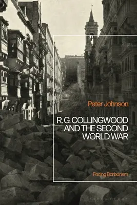R.G. Collingwood et la Seconde Guerre mondiale : Face à la barbarie - R.G Collingwood and the Second World War: Facing Barbarism