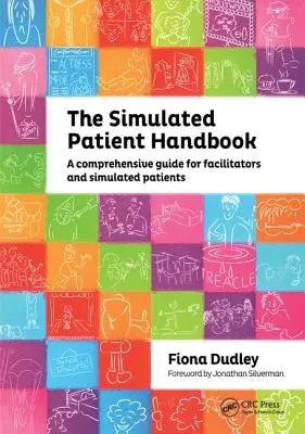 Le manuel du patient simulé : Un guide complet pour les animateurs et les patients simulés - The Simulated Patient Handbook: A Comprehensive Guide for Facilitators and Simulated Patients