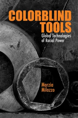 Outils daltoniens : Les technologies globales du pouvoir racial - Colorblind Tools: Global Technologies of Racial Power