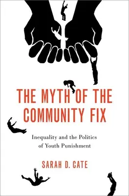 Le mythe de la réparation communautaire - Inégalités et politique de punition des jeunes - Myth of the Community Fix - Inequality and the Politics of Youth Punishment