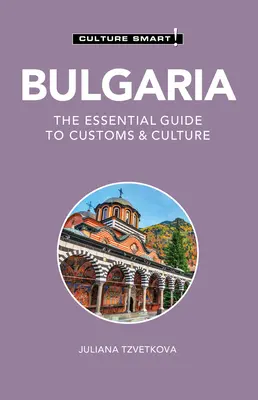 Bulgarie - Culture Smart ! Le guide essentiel des coutumes et de la culture - Bulgaria - Culture Smart!: The Essential Guide to Customs & Culture