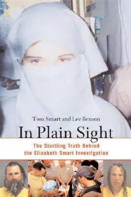 Au vu et au su de tous : L'étonnante vérité derrière l'enquête sur Elizabeth Smart - In Plain Sight: The Startling Truth Behind the Elizabeth Smart Investigation