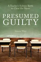 Présumé coupable - Le combat solitaire d'un enseignant pour laver son nom - Presumed Guilty - A teacher's solitary battle to clear his name