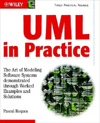 UML en pratique : L'art de la modélisation des systèmes logiciels illustré par des exemples et des solutions pratiques - UML in Practice: The Art of Modeling Software Systems Demonstrated Through Worked Examples and Solutions