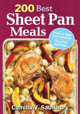 200 Best Sheet Pan Meals : Recettes rapides et faciles pour le four : une seule poêle, pas de tracas ! - 200 Best Sheet Pan Meals: Quick and Easy Oven Recipes One Pan, No Fuss!