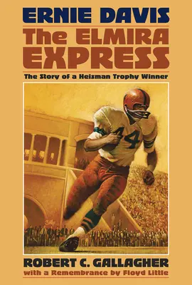 Ernie Davis, l'Elmira Express : L'histoire d'un lauréat du trophée Heisman - Ernie Davis, the Elmira Express: The Story of a Heisman Trophy Winner