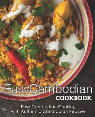 Livre de cuisine cambodgienne facile : Cuisine cambodgienne facile avec des recettes cambodgiennes authentiques (2ème édition) - Easy Cambodian Cookbook: Easy Cambodian Cooking with Authentic Cambodian Recipes (2nd Edition)