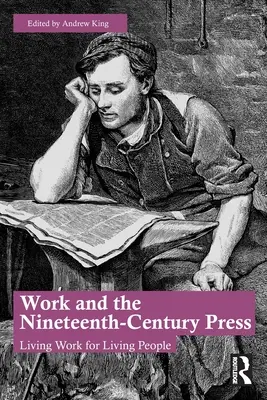 Le travail et la presse du XIXe siècle : Un travail vivant pour des personnes vivantes - Work and the Nineteenth-Century Press: Living Work for Living People