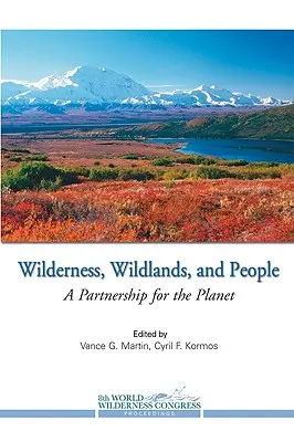 La nature sauvage, les terres sauvages et les hommes : Un partenariat pour la planète - Wilderness, Wildlands, and People: A Partnership for the Planet