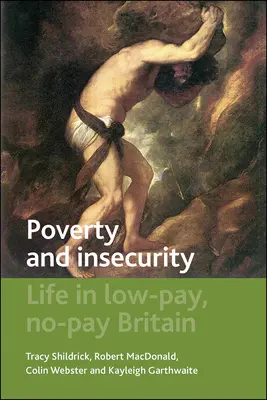 Pauvreté et insécurité : La vie dans une Grande-Bretagne mal payée et non payée - Poverty and Insecurity: Life in Low-Pay, No-Pay Britain