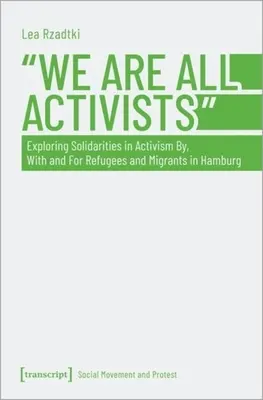 Nous sommes tous des activistes : Explorer les solidarités dans l'activisme par, avec et pour les réfugiés et les migrants à Hambourg - We Are All Activists: Exploring Solidarities in Activism By, with and for Refugees and Migrants in Hamburg