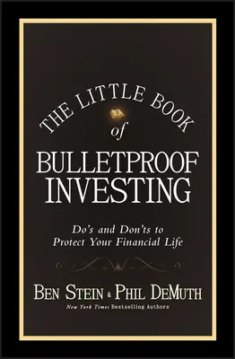 Le petit livre de l'investissement à l'épreuve des balles : Les choses à faire et à ne pas faire pour protéger votre vie financière - The Little Book of Bulletproof Investing: Do's and Don'ts to Protect Your Financial Life