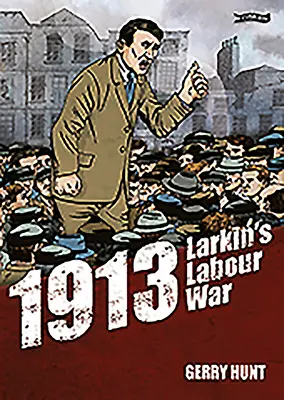 1913 - La guerre du travail de Larkin - 1913 - Larkin's Labour War