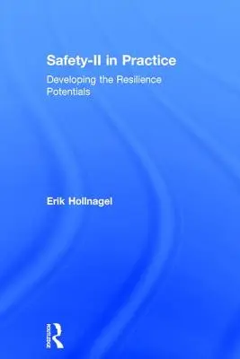 Sécurité-II en pratique : Développer les potentiels de résilience - Safety-II in Practice: Developing the Resilience Potentials