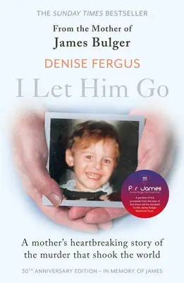 Je l'ai laissé partir : Le livre bouleversant de la mère de James Bulger - mis à jour pour le 30e anniversaire, en mémoire de James - I Let Him Go: The heartbreaking book from the mother of James Bulger- updated for the 30th anniversary, in memory of James