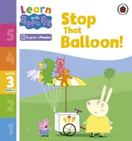 Apprendre avec Peppa Niveau 3 Livre 12 - Arrête ce ballon ! (Lecteur Phonétique) - Learn with Peppa Phonics Level 3 Book 12 - Stop That Balloon! (Phonics Reader)