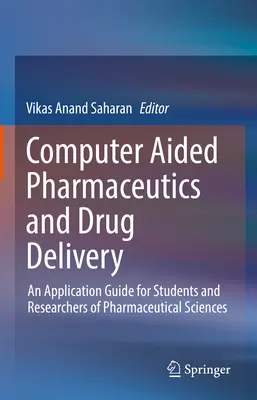 Pharmaceutique et administration de médicaments assistés par ordinateur : Un guide d'application pour les étudiants et les chercheurs en sciences pharmaceutiques - Computer Aided Pharmaceutics and Drug Delivery: An Application Guide for Students and Researchers of Pharmaceutical Sciences