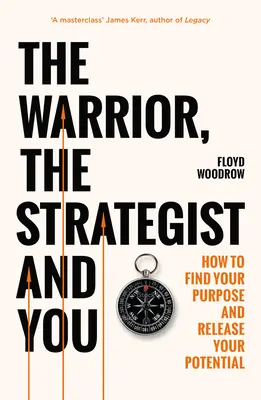 Le guerrier, le stratège et vous - Comment trouver votre but et réaliser votre potentiel - Warrior, Strategist and You - How to Find Your Purpose and Realise Your Potential