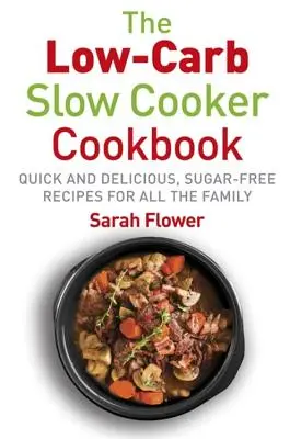 Low-Carb Slow Cooker : Recettes rapides, délicieuses et sans sucre à la mijoteuse pour toute la famille - Low-Carb Slow Cooker: Quick, Delicious and Sugar-Free Slow Cooker Recipes for All the Family