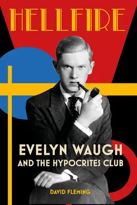 Le feu de l'enfer : Evelyn Waugh et le club des hypocrites - Hellfire: Evelyn Waugh and the Hypocrites Club