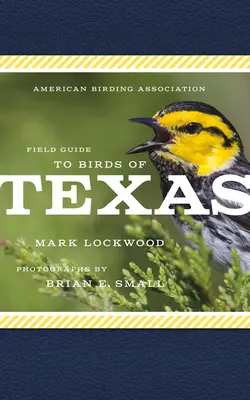 Guide de terrain de l'American Birding Association pour les oiseaux du Texas - American Birding Association Field Guide to Birds of Texas