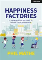 Les usines à bonheur : Une approche de l'éducation physique holistique axée sur la réussite - Happiness Factories: A success-driven approach to holistic Physical Education