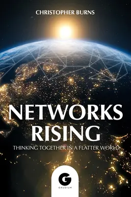 L'essor des réseaux : Penser ensemble dans un monde connecté - Networks Rising: Thinking Together in a Connected World