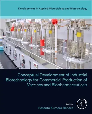 Développement conceptuel de la biotechnologie industrielle pour la production commerciale de vaccins et de produits biopharmaceutiques - Conceptual Development of Industrial Biotechnology for Commercial Production of Vaccines and Biopharmaceuticals